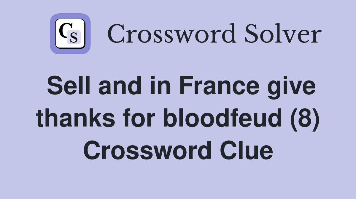 Sell and in France give thanks for bloodfeud (8) Crossword Clue