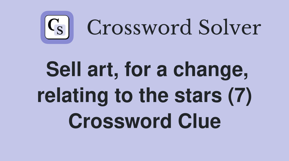 Sell art, for a change, relating to the stars (7) Crossword Clue