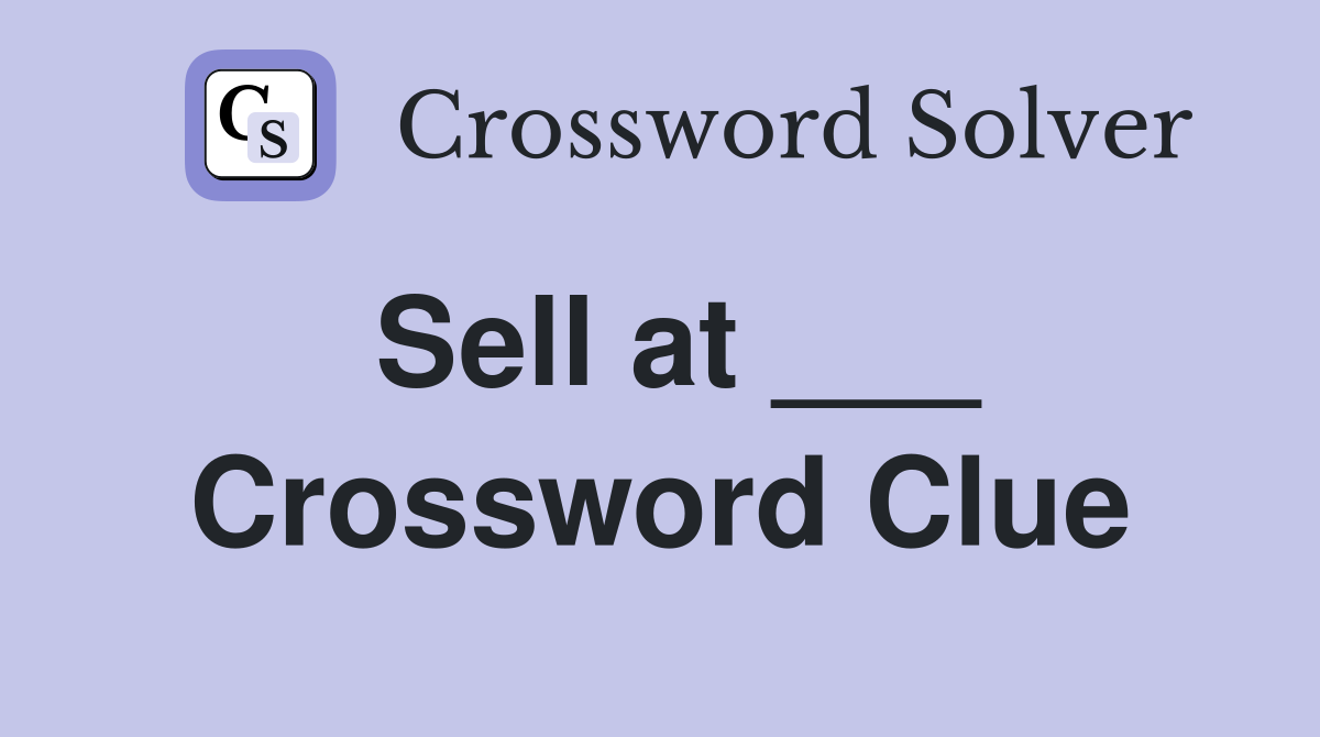 Sell at ___ Crossword Clue