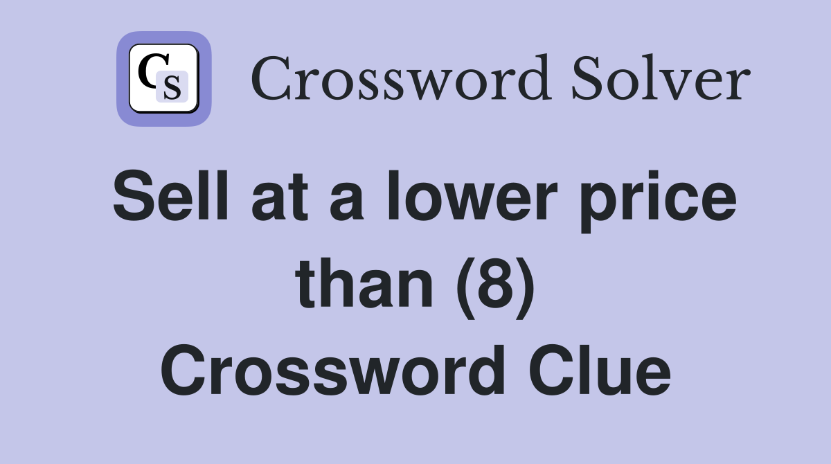 Sell at a lower price than (8) Crossword Clue