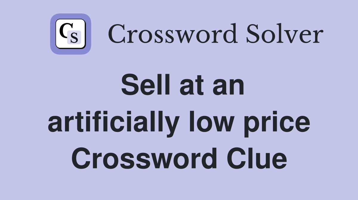 Sell at an artificially low price Crossword Clue