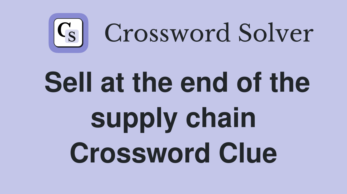 Sell at the end of the supply chain Crossword Clue