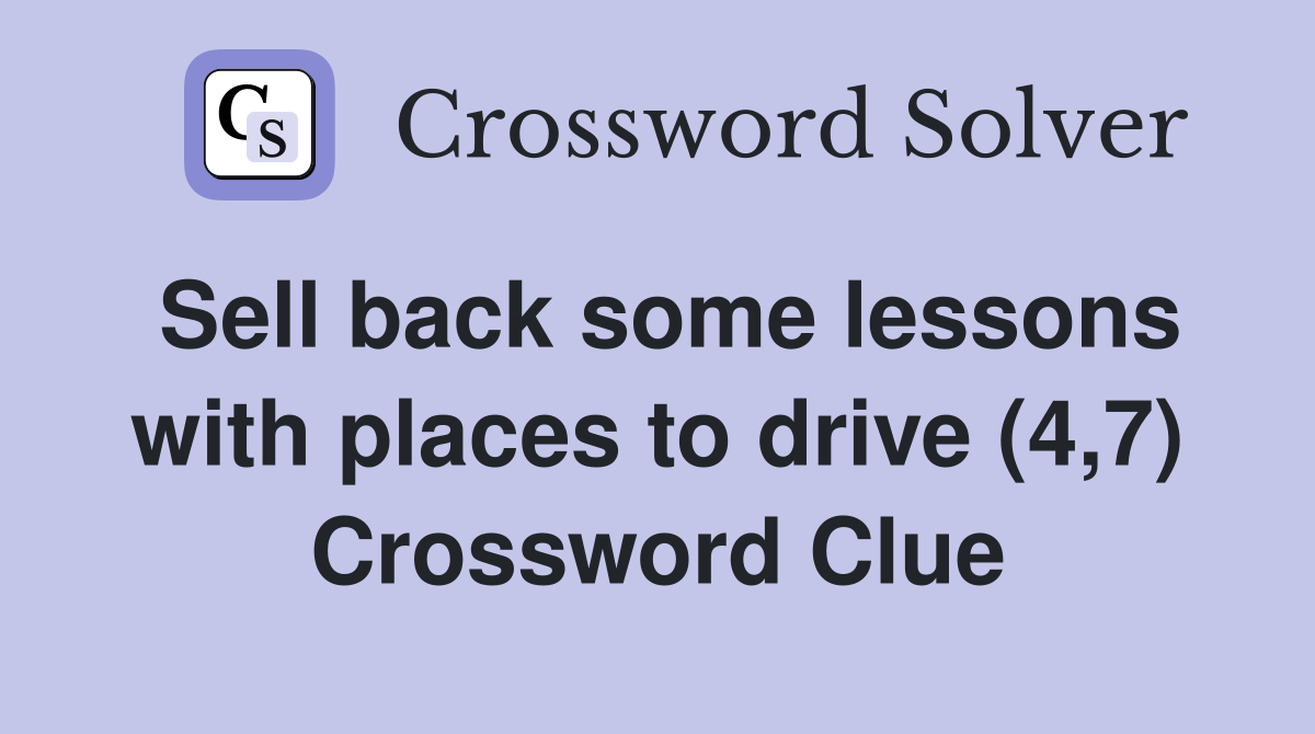 Sell back some lessons with places to drive (4,7) Crossword Clue