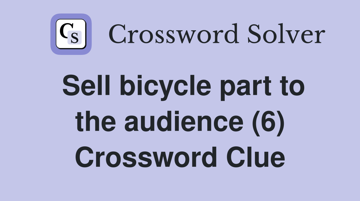 Sell bicycle part to the audience (6) Crossword Clue