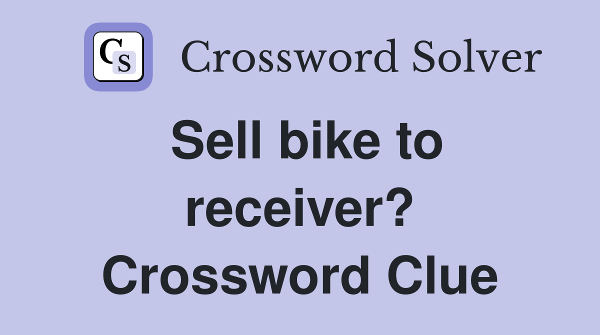 Sell bike to receiver? Crossword Clue