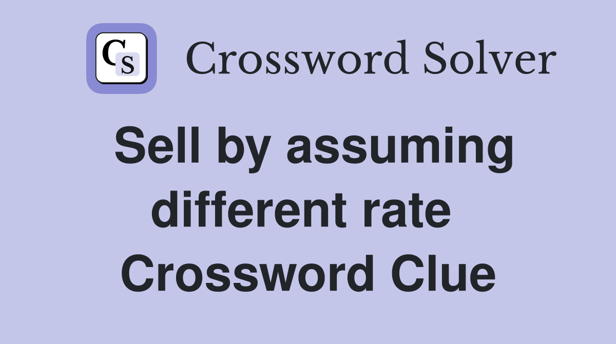 Sell by assuming different rate  Crossword Clue