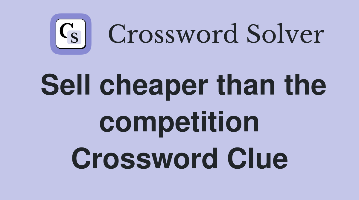 Sell cheaper than the competition Crossword Clue