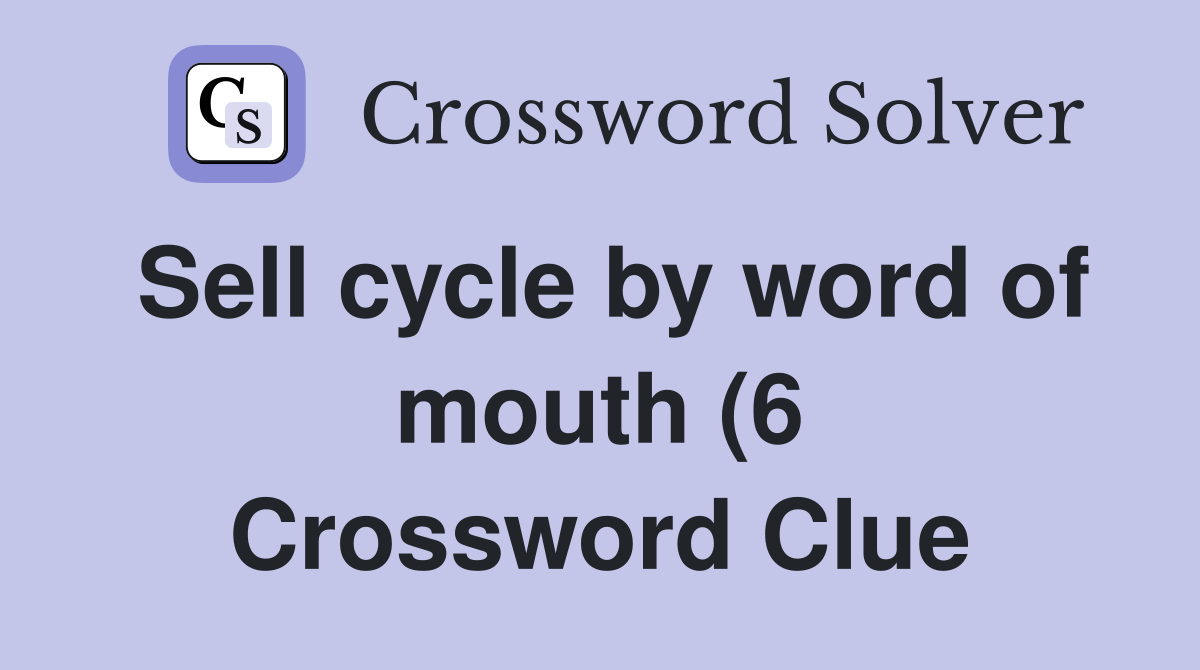 Sell cycle by word of mouth (6) Crossword Clue Answers Crossword Solver Sell cycle by word of mouth (6) Crossword Clue Answers Crossword Solver