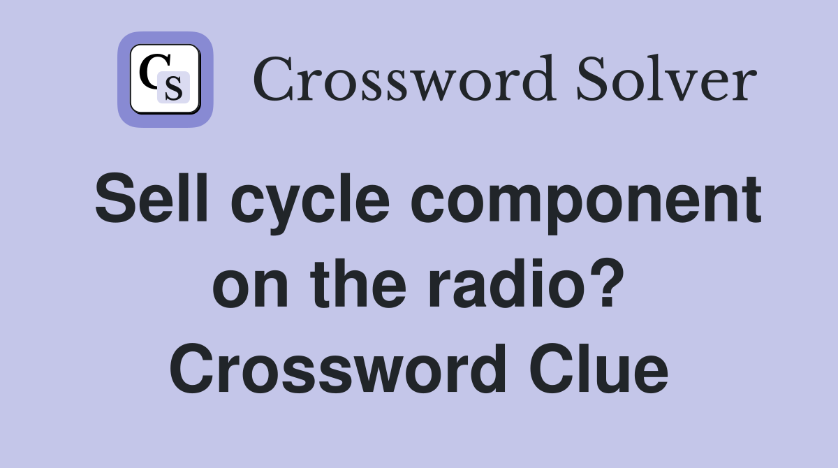 Sell cycle component on the radio? Crossword Clue