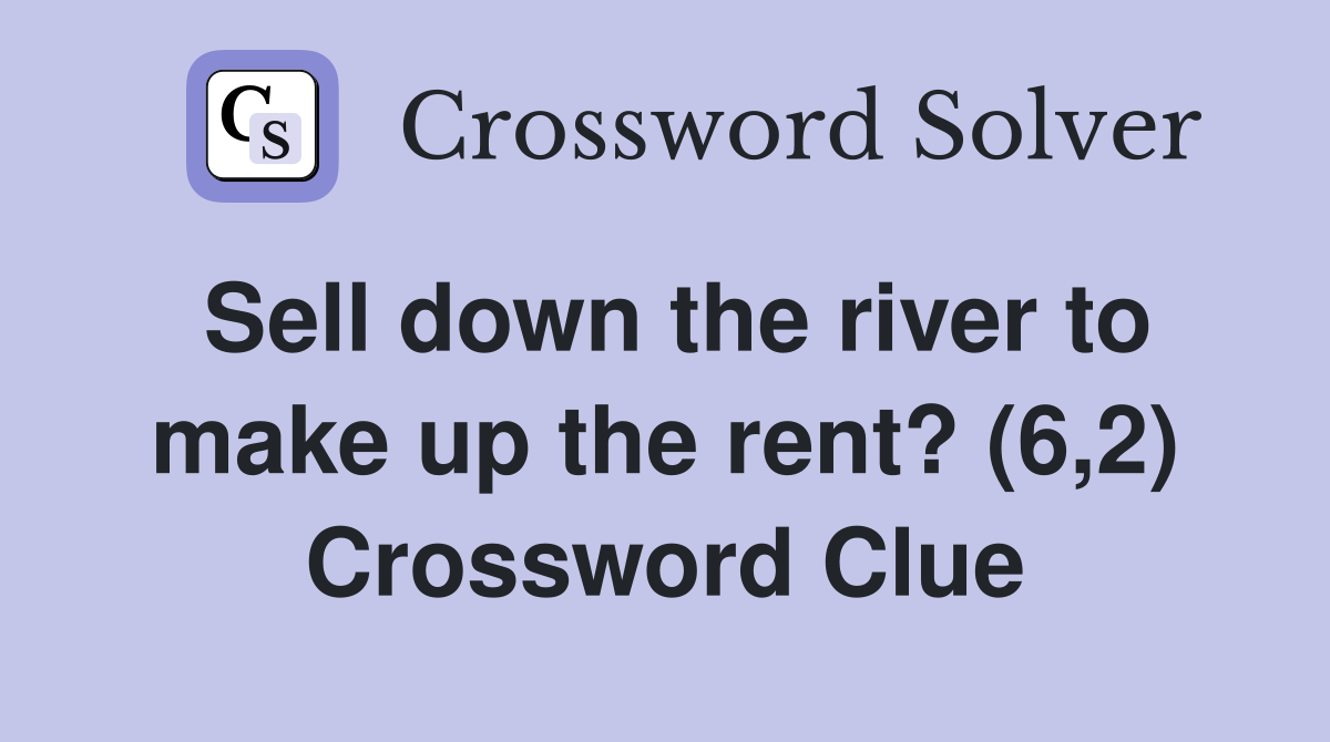 Sell down the river to make up the rent? (6,2) Crossword Clue