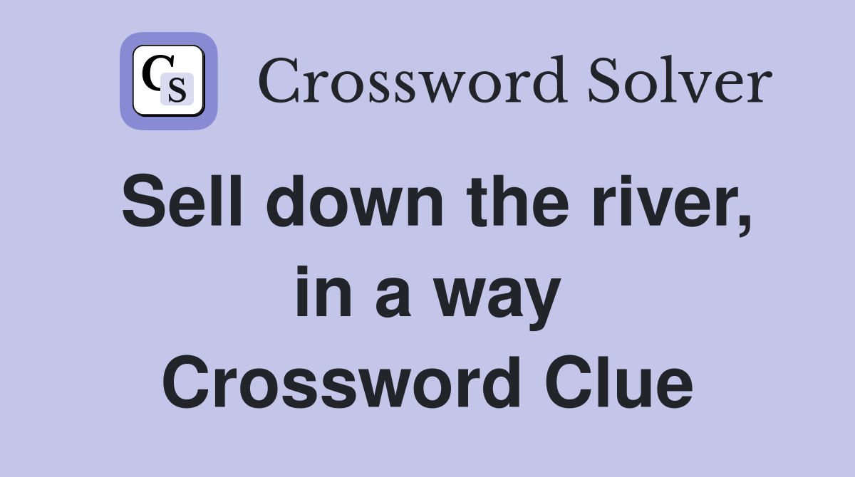 Sell down the river, in a way Crossword Clue