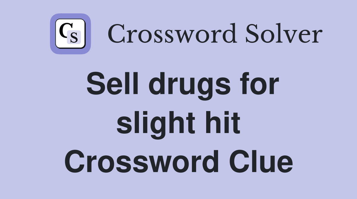 Sell drugs for slight hit Crossword Clue