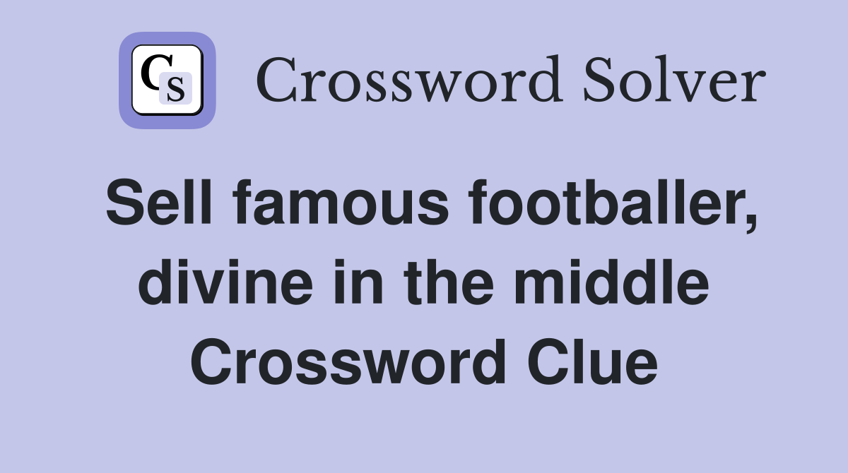 Sell famous footballer, divine in the middle Crossword Clue