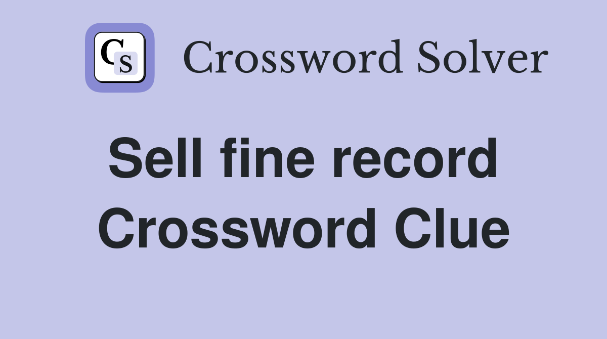 Sell fine record  Crossword Clue