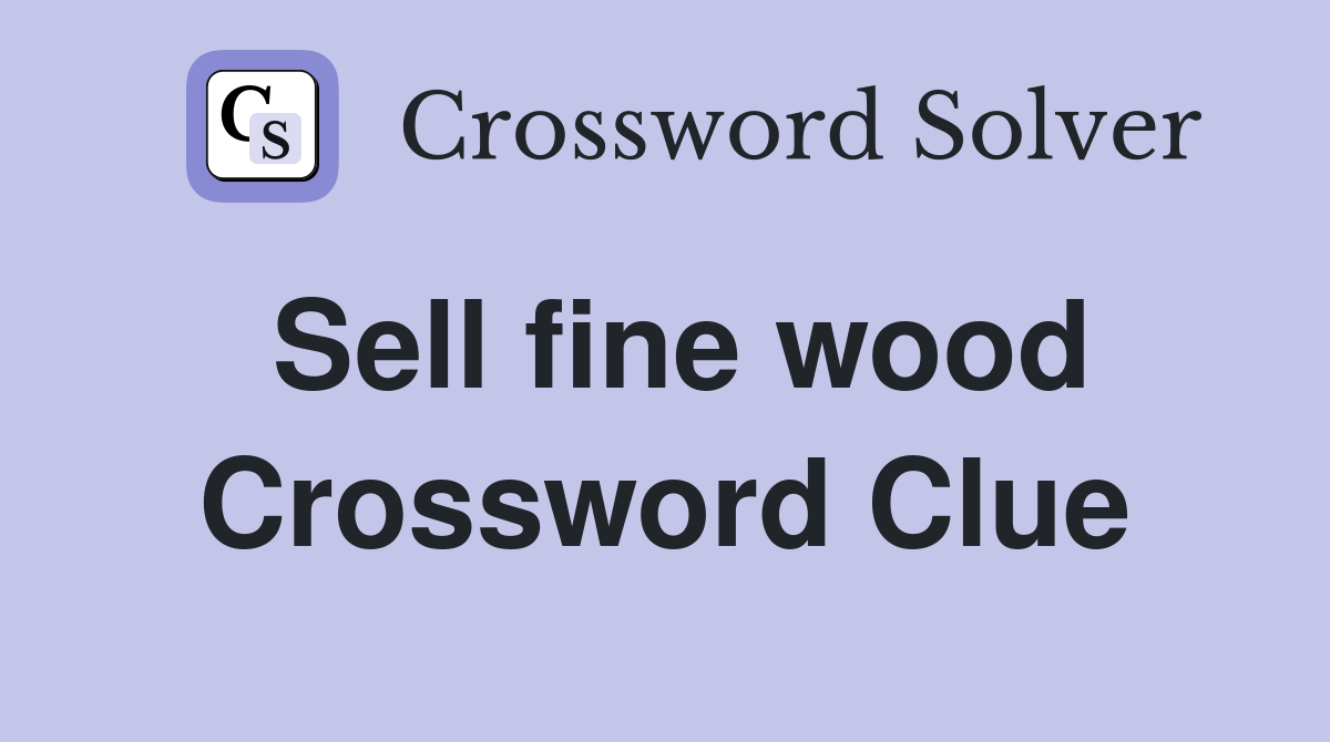 Sell fine wood Crossword Clue