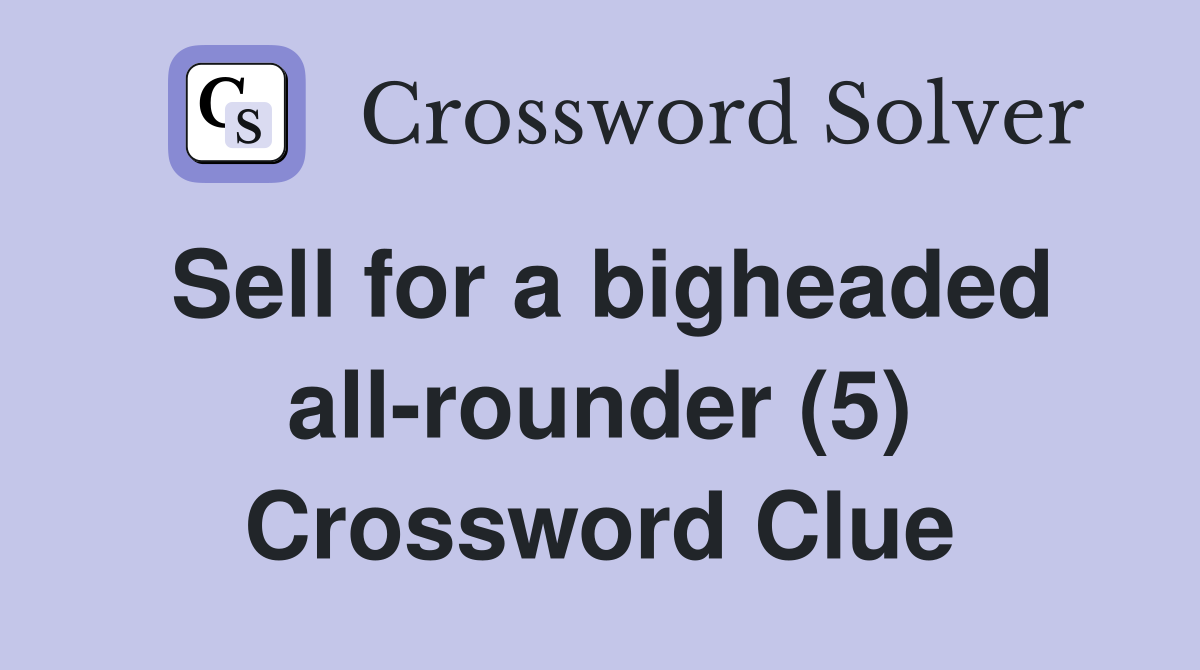 Sell for a bigheaded all-rounder (5) Crossword Clue