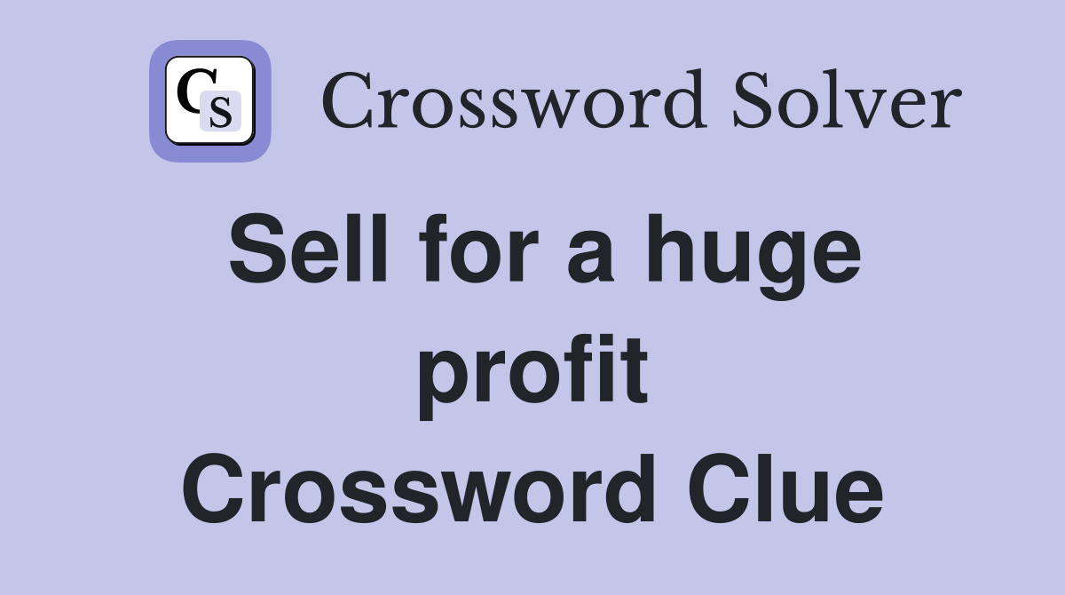 Sell for a huge profit Crossword Clue