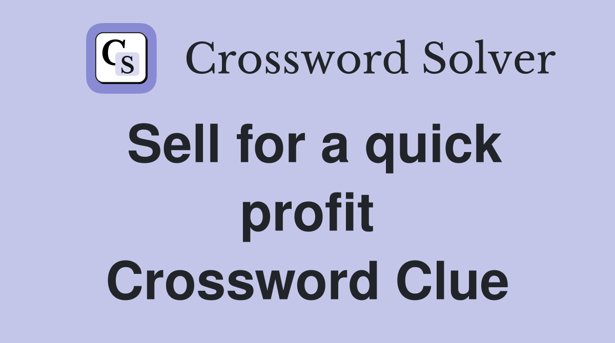 Sell for a quick profit Crossword Clue
