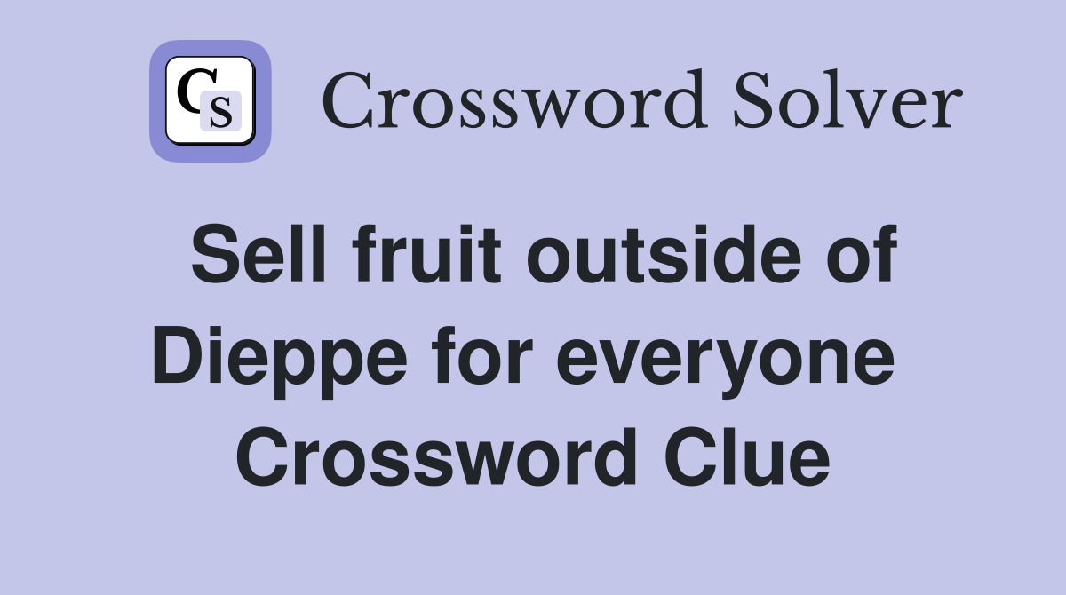 Sell fruit outside of Dieppe for everyone  Crossword Clue
