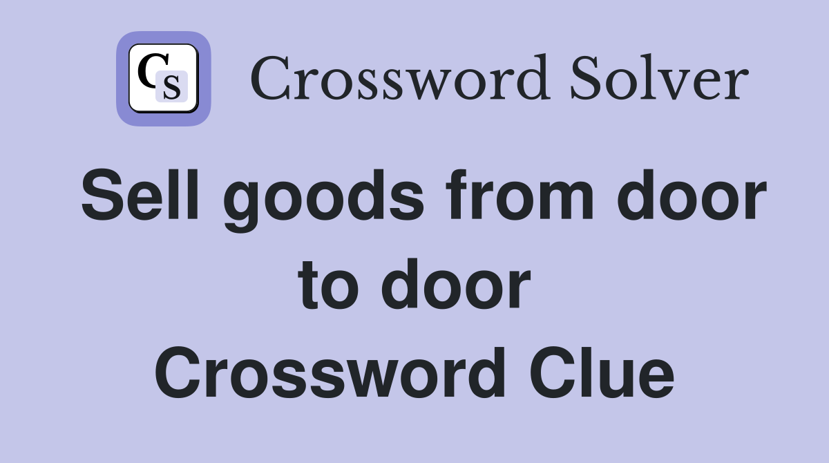 Sell goods from door to door Crossword Clue