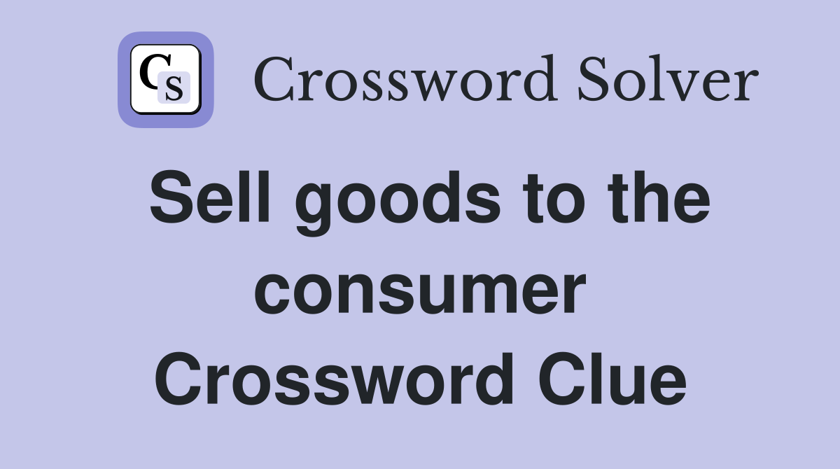 Sell goods to the consumer Crossword Clue
