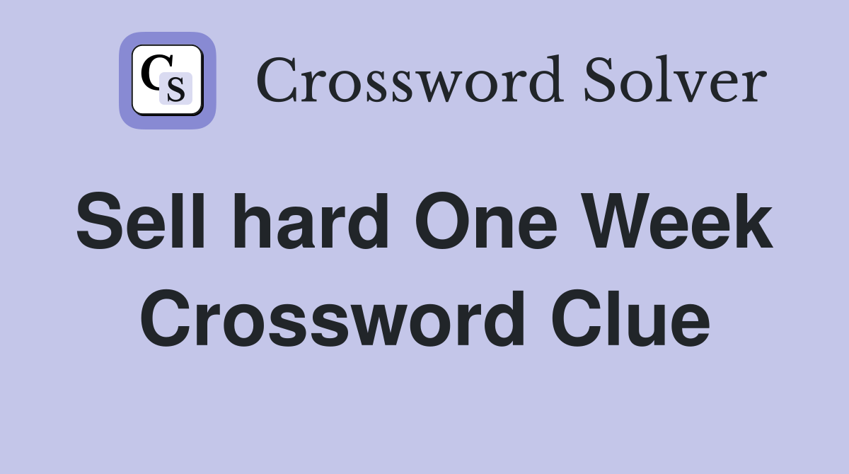 Sell hard One Week  Crossword Clue