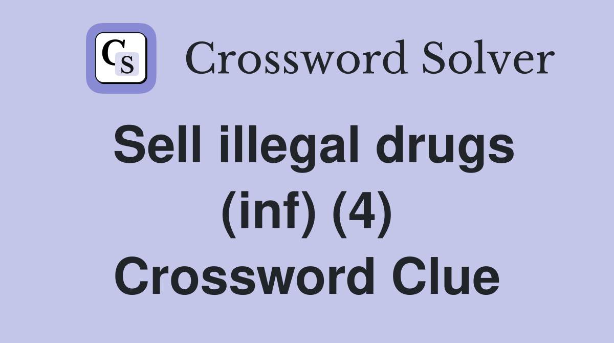 Sell illegal drugs (inf) (4) Crossword Clue