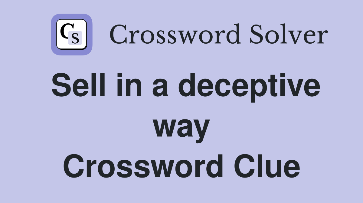 Sell in a deceptive way Crossword Clue