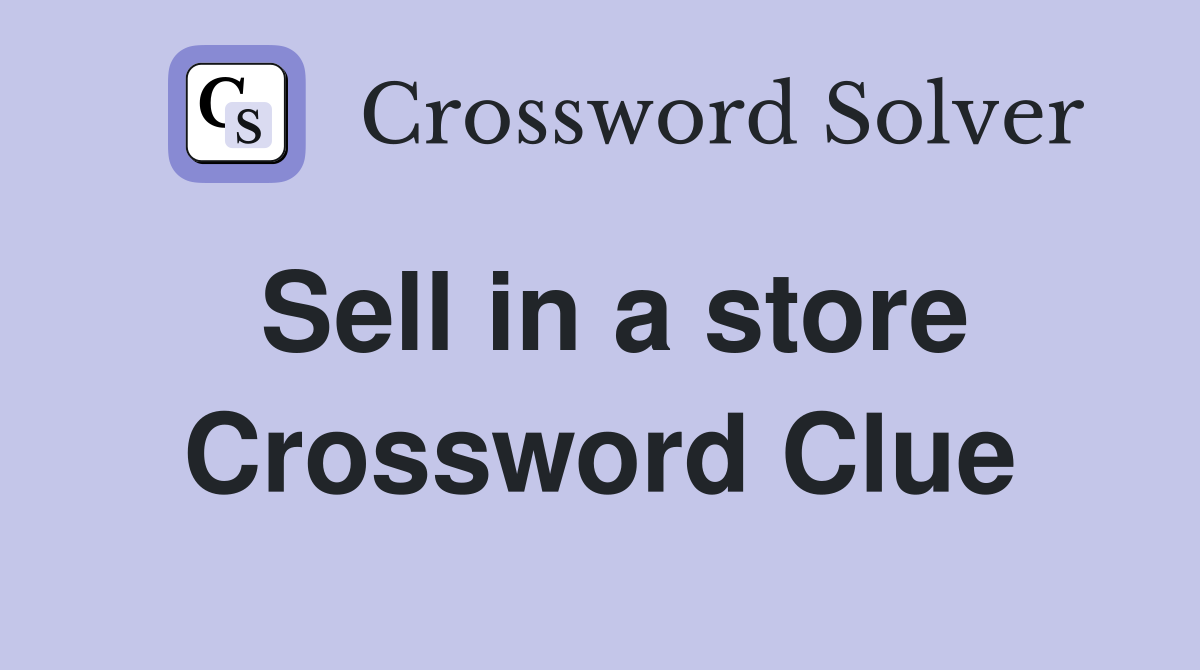 Sell in a store Crossword Clue