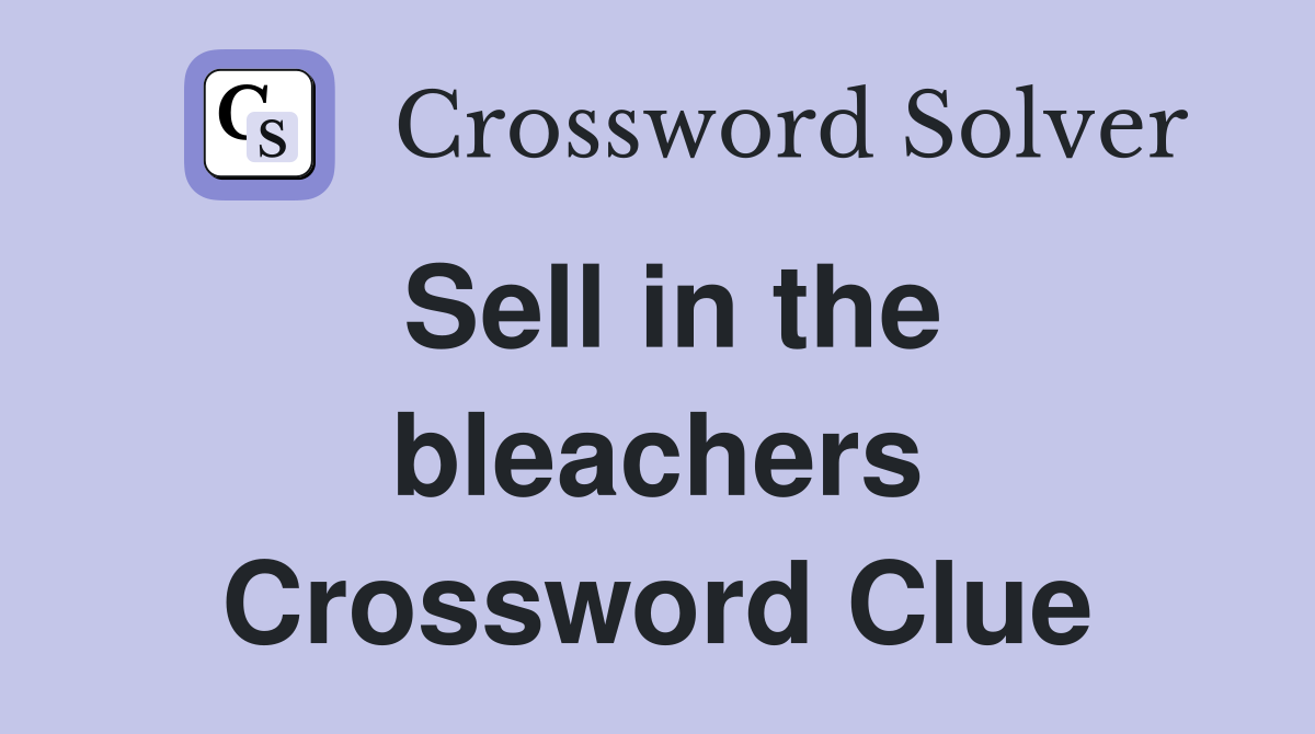 Sell in the bleachers Crossword Clue