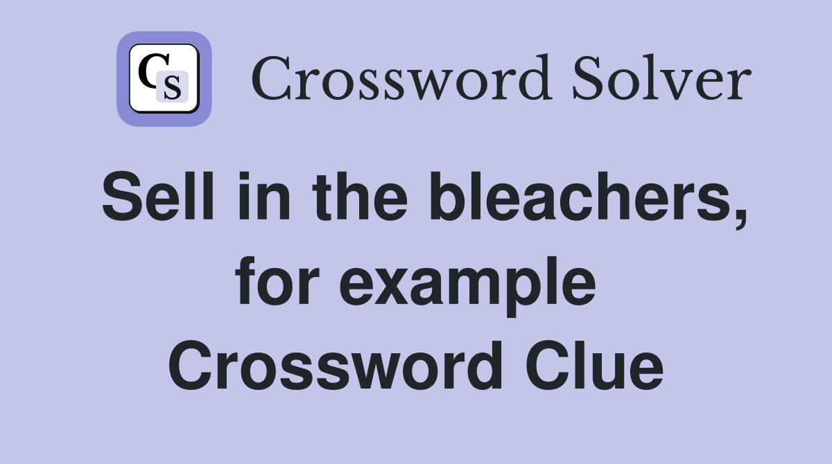 Sell in the bleachers, for example Crossword Clue