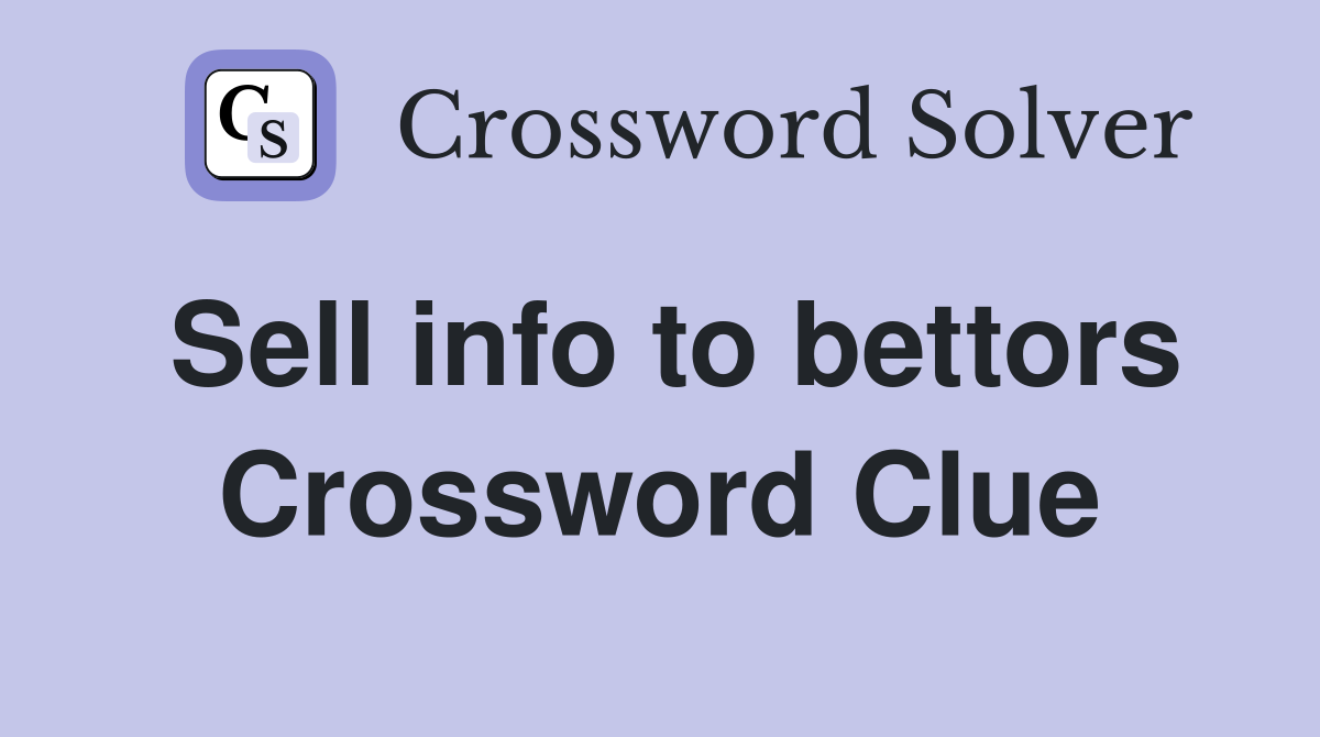 Sell info to bettors Crossword Clue