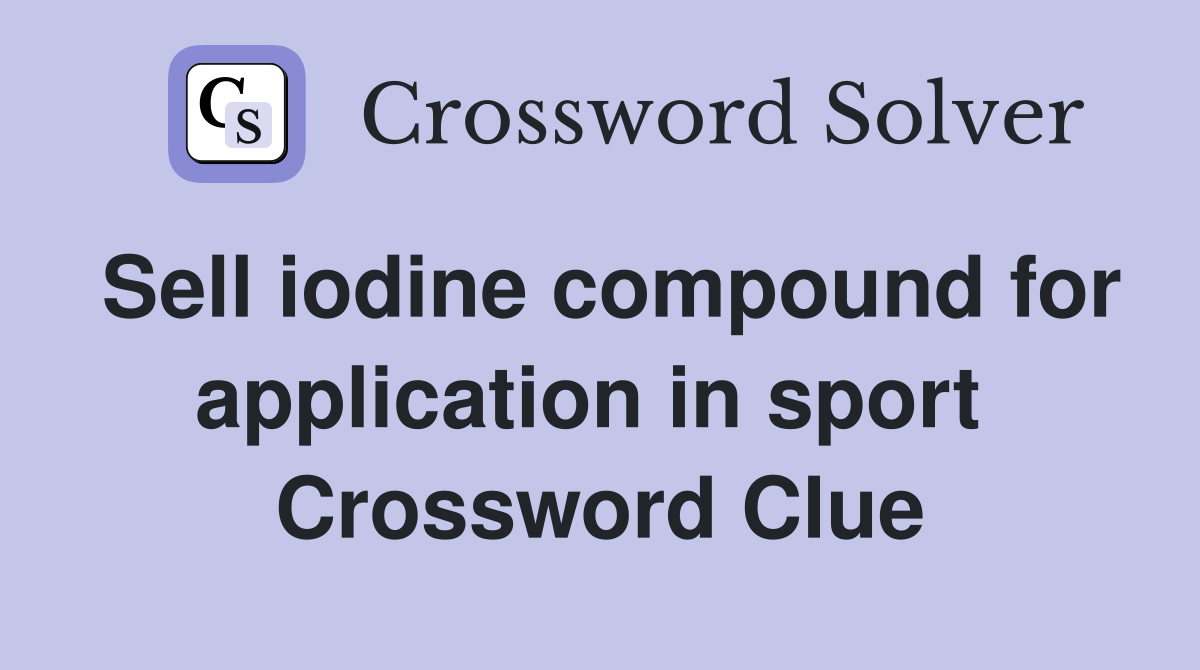 Sell iodine compound for application in sport  Crossword Clue