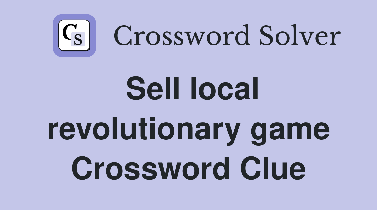 Sell local revolutionary game Crossword Clue