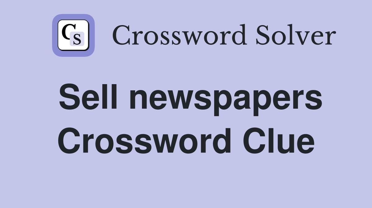 Sell newspapers Crossword Clue