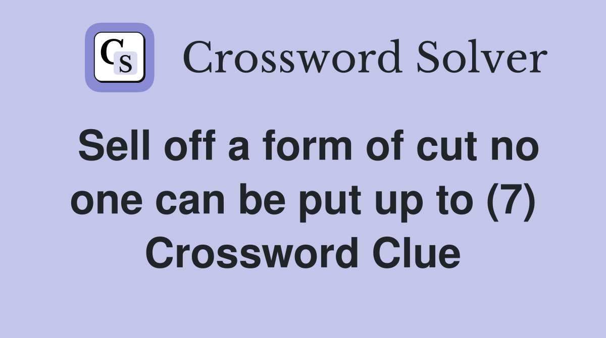 Sell off a form of cut no one can be put up to (7) Crossword Clue
