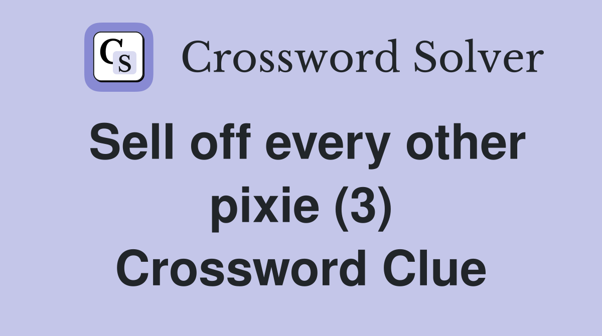 Sell off every other pixie (3) Crossword Clue