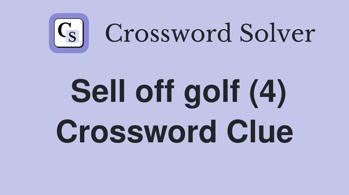 Sell off golf (4) Crossword Clue
