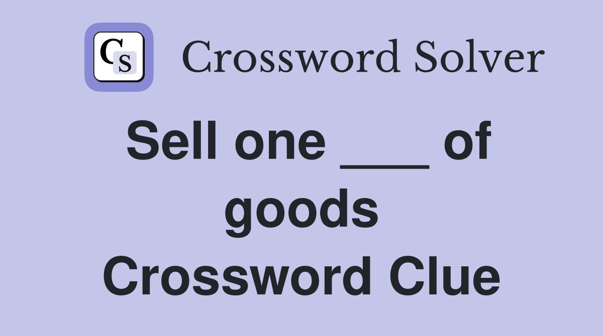 Sell one ___ of goods Crossword Clue