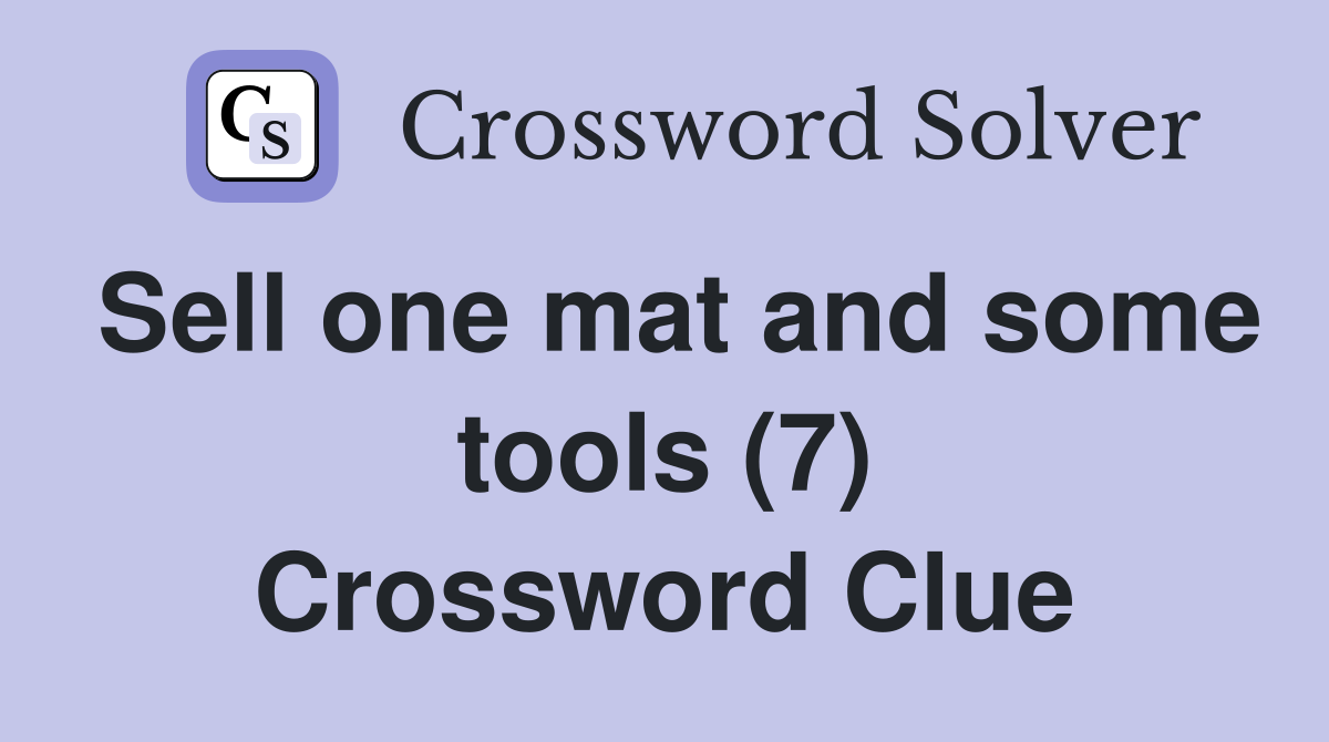 Sell one mat and some tools (7) Crossword Clue
