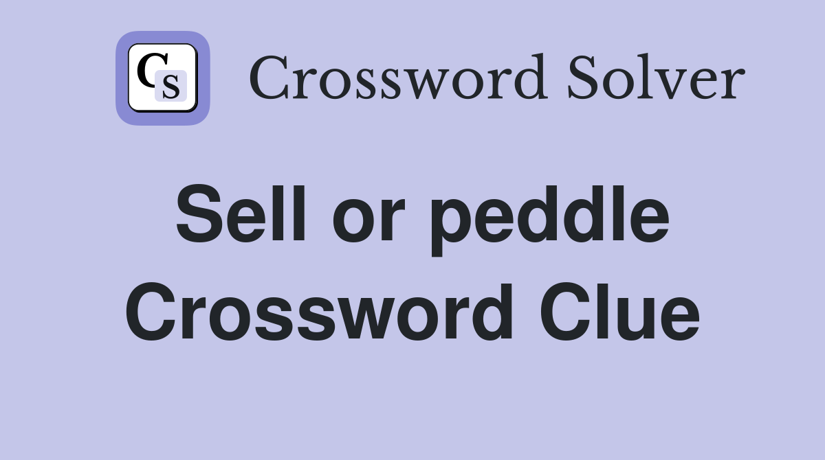 Sell or peddle Crossword Clue