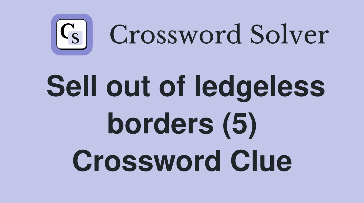 Sell out of ledgeless borders (5) Crossword Clue
