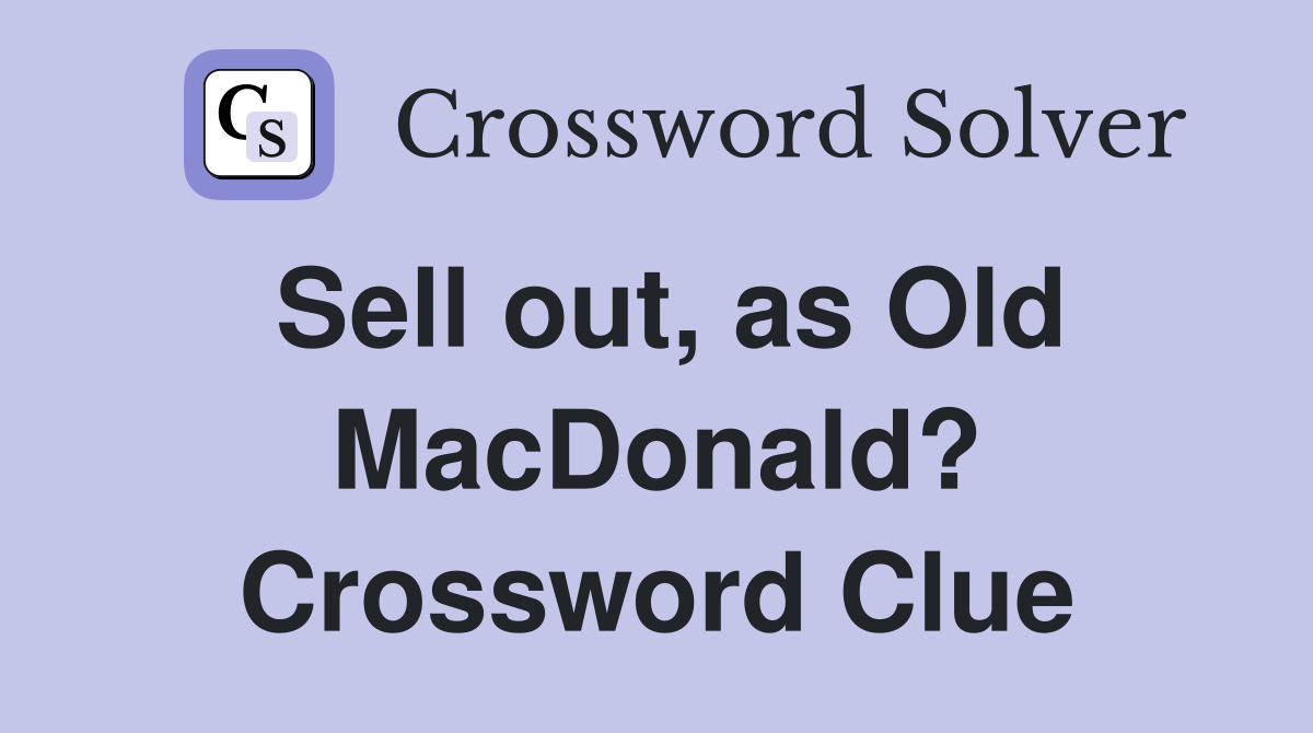 Sell out, as Old MacDonald? Crossword Clue