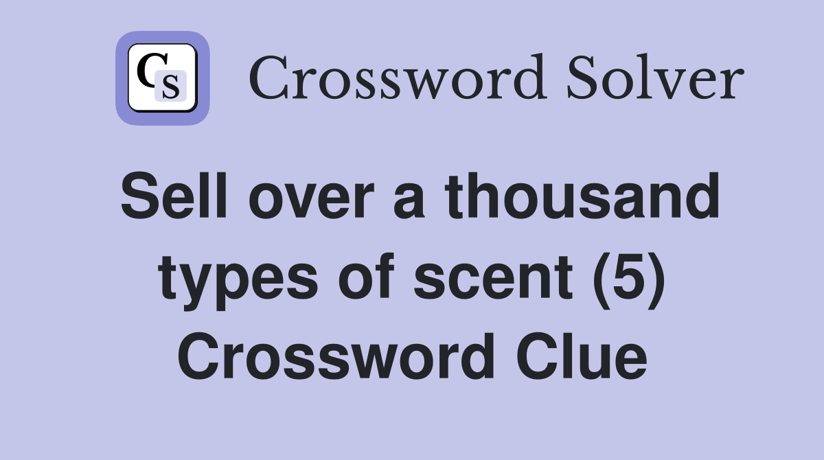 Sell over a thousand types of scent (5) Crossword Clue
