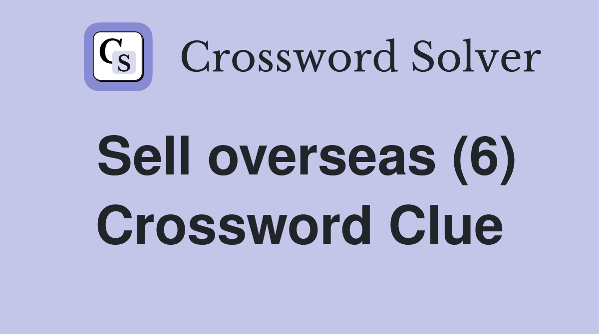 Sell overseas (6) Crossword Clue