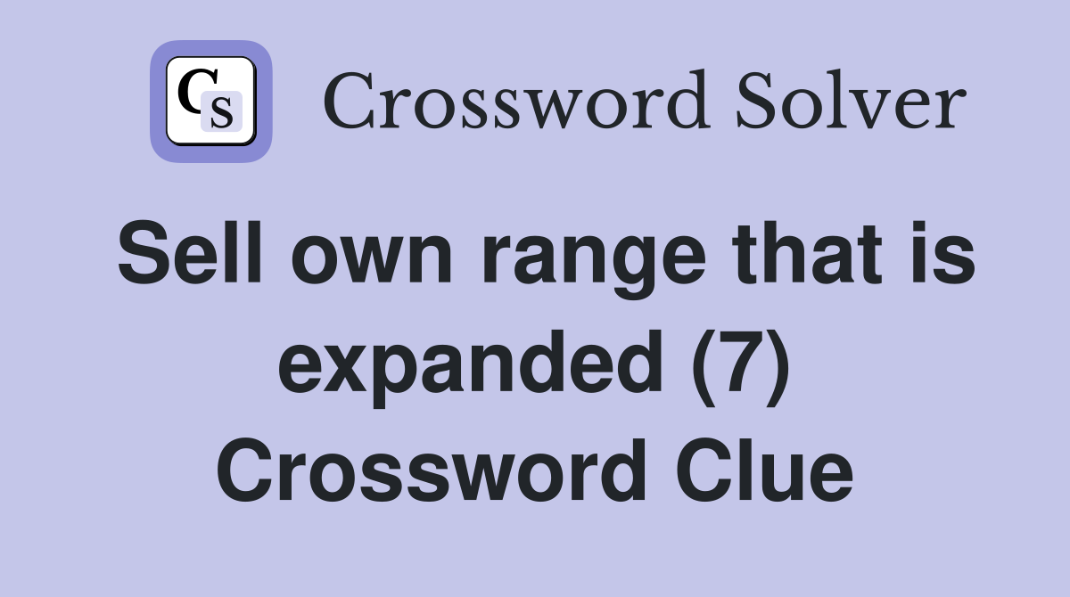Sell own range that is expanded (7) Crossword Clue