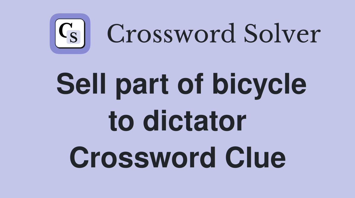 Sell part of bicycle to dictator Crossword Clue
