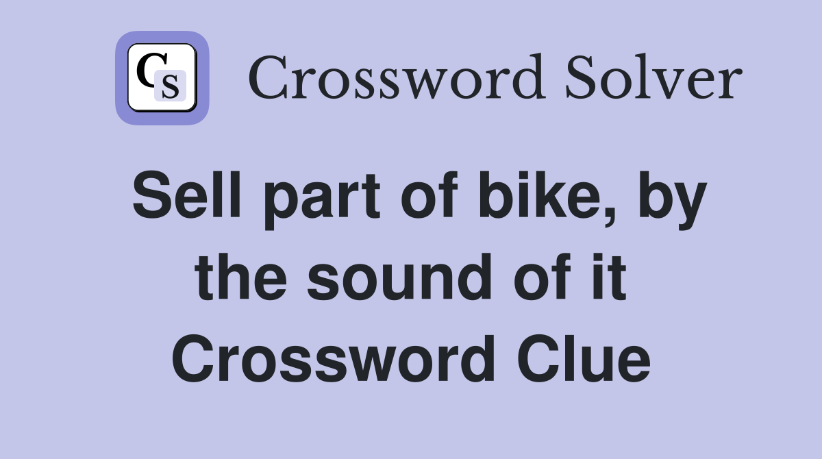 Sell part of bike, by the sound of it Crossword Clue