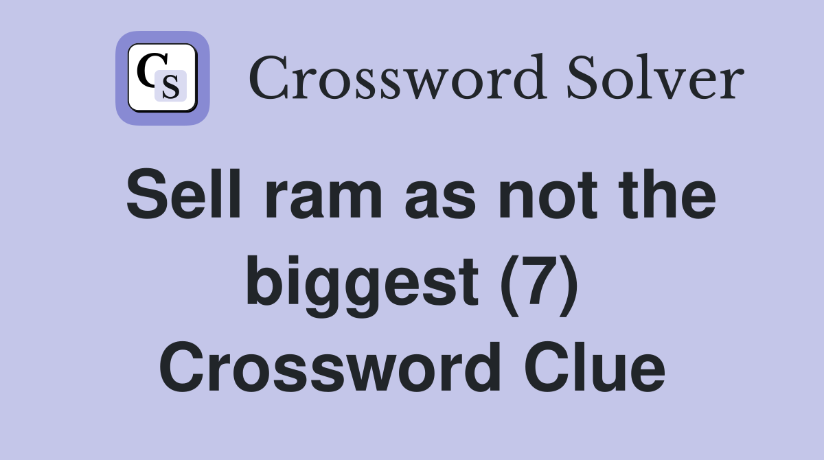 Sell ram as not the biggest (7) Crossword Clue