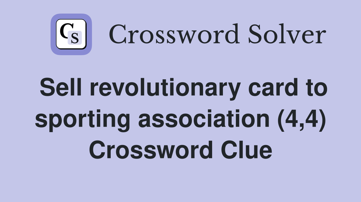 Sell revolutionary card to sporting association (4,4) Crossword Clue
